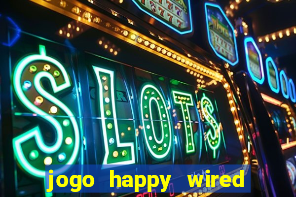 jogo happy wired paga mesmo